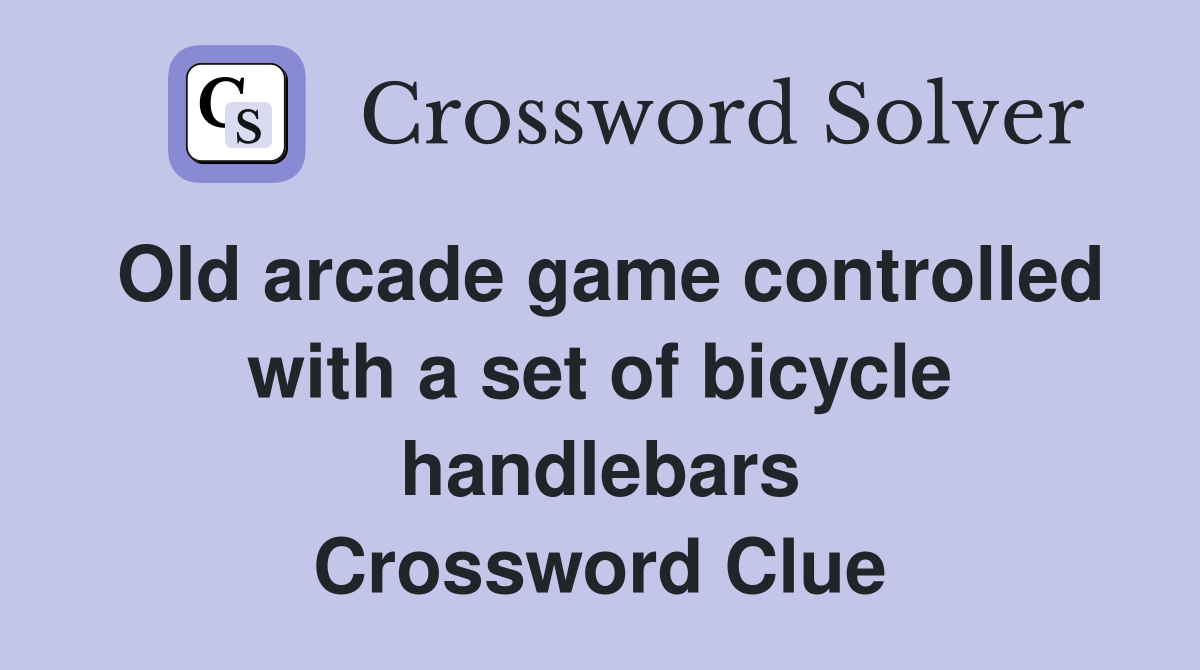Old arcade game controlled with a set of bicycle handlebars Crossword Clue