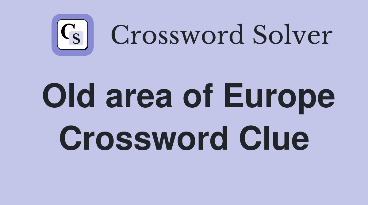 Old area of Europe Crossword Clue