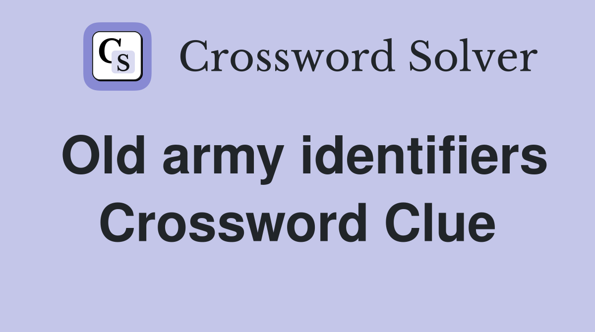 Old army identifiers Crossword Clue
