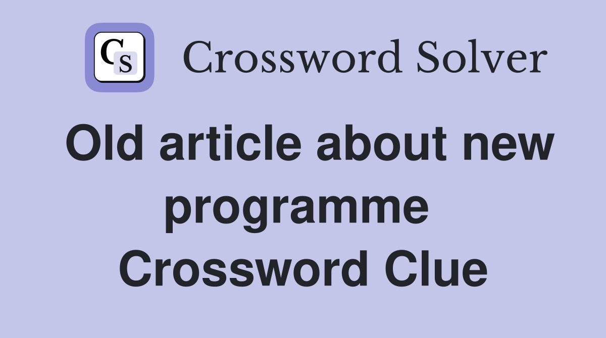 Old article about new programme  Crossword Clue