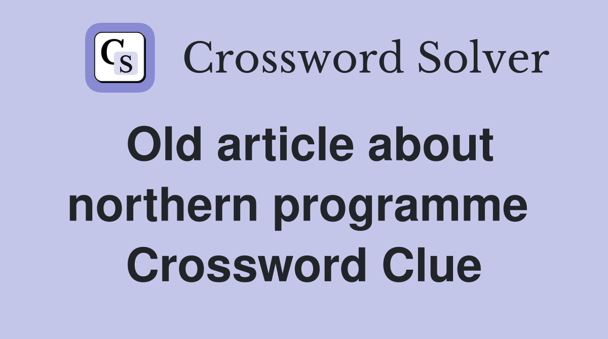 Old article about northern programme  Crossword Clue