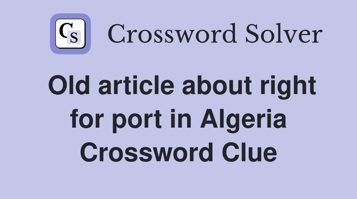 Old article about right for port in Algeria Crossword Clue