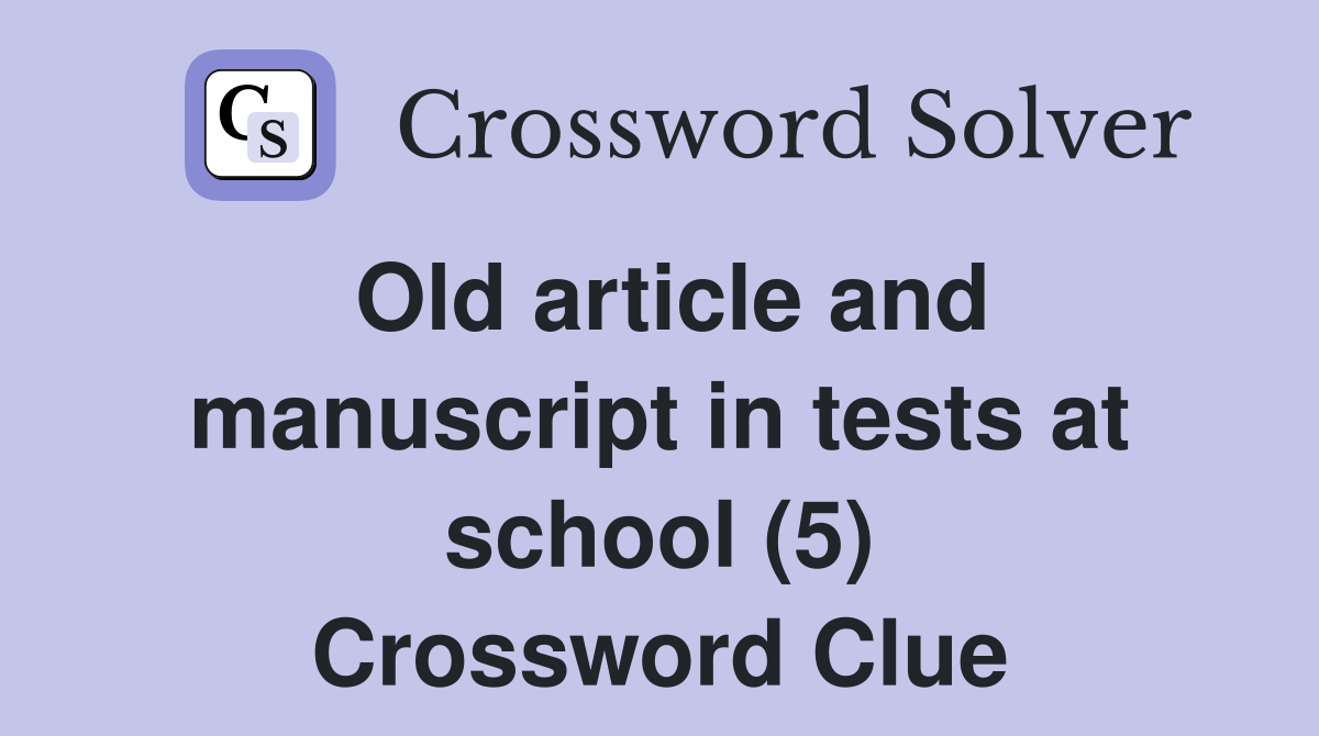Old article and manuscript in tests at school (5) Crossword Clue