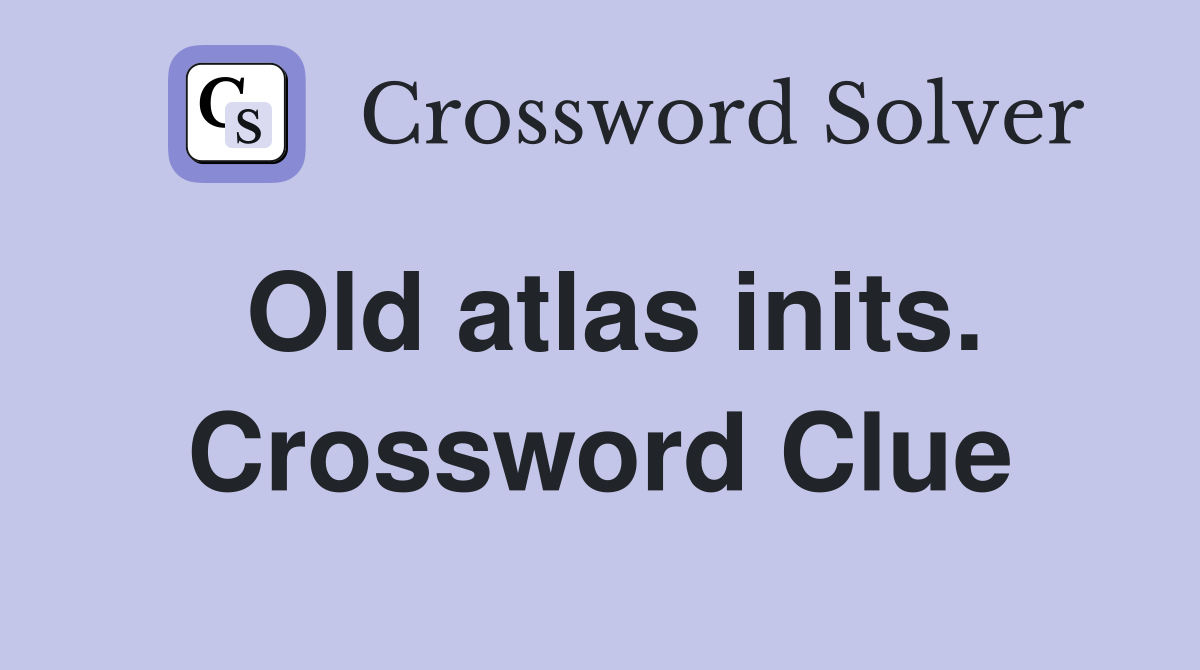 Old atlas inits. Crossword Clue