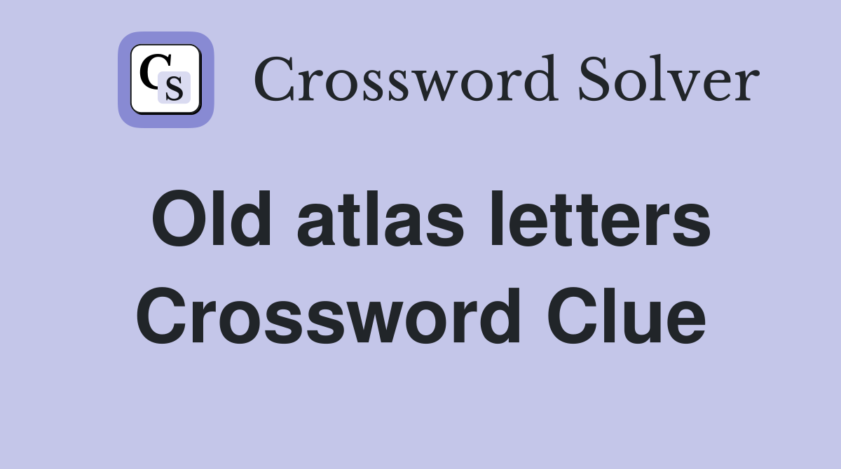 Old atlas letters Crossword Clue