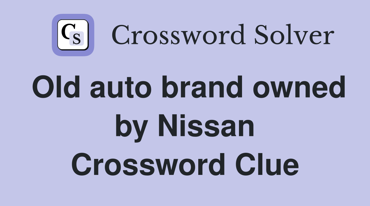 Old auto brand owned by Nissan Crossword Clue