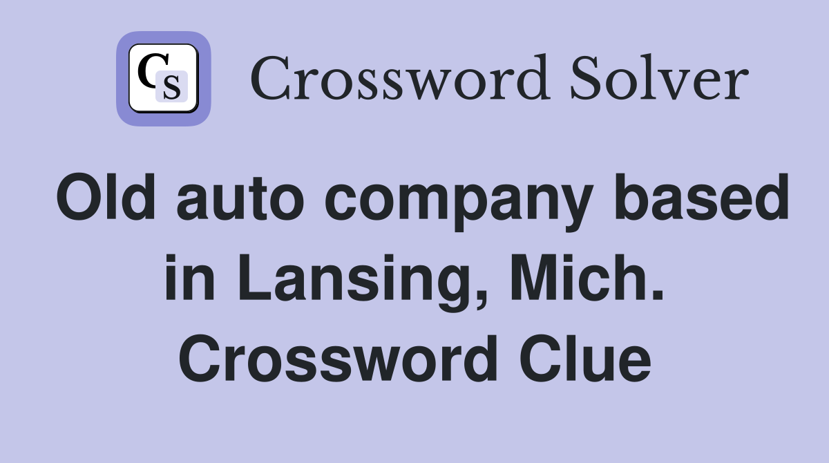 Old auto company based in Lansing, Mich. Crossword Clue