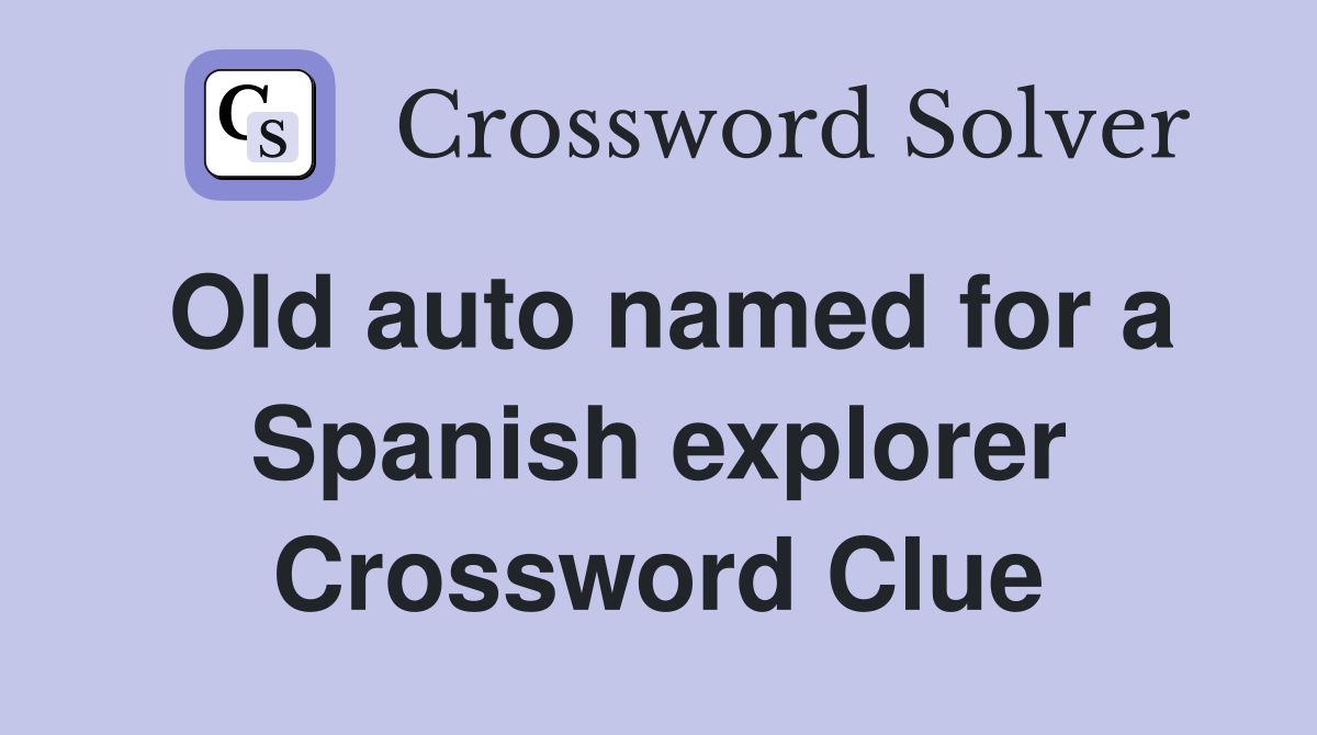 Old auto named for a Spanish explorer Crossword Clue