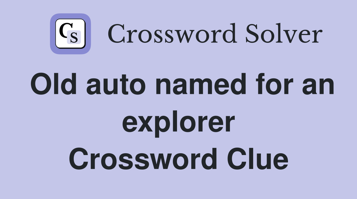 Old auto named for an explorer Crossword Clue