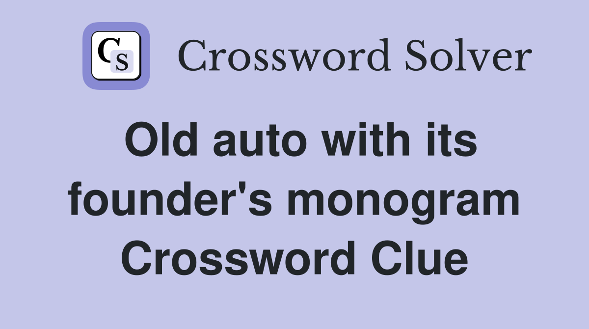 Old auto with its founder's monogram Crossword Clue