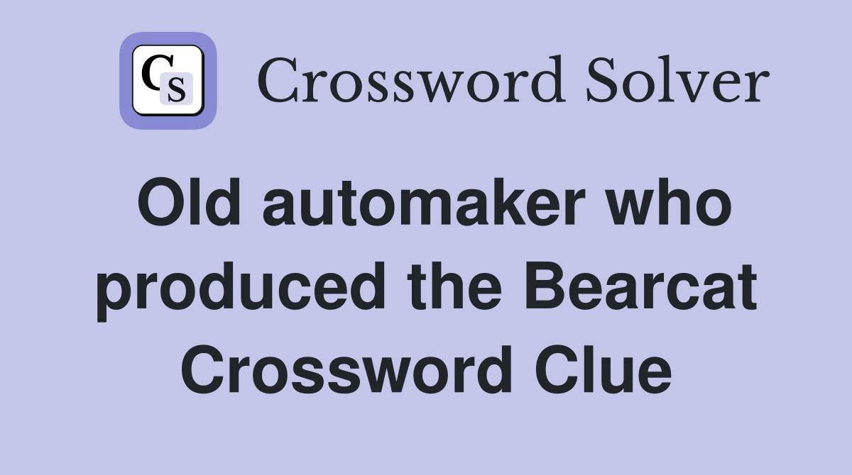 Old automaker who produced the Bearcat Crossword Clue