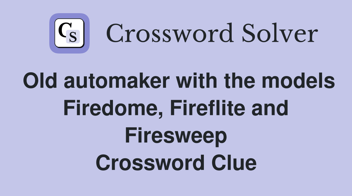 Old automaker with the models Firedome, Fireflite and Firesweep Crossword Clue