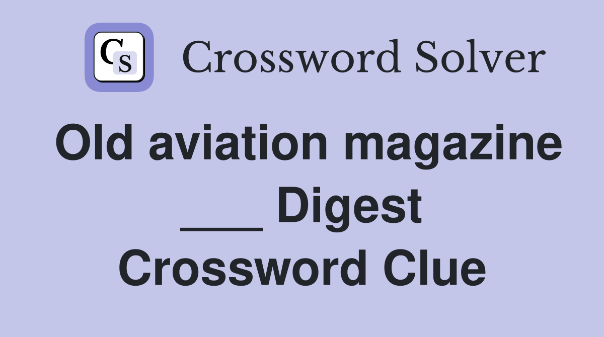 Old aviation magazine ___ Digest Crossword Clue