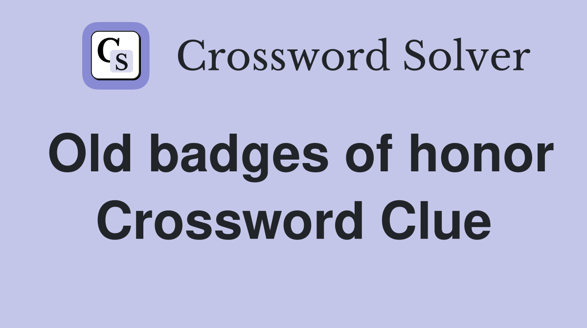 Old badges of honor Crossword Clue