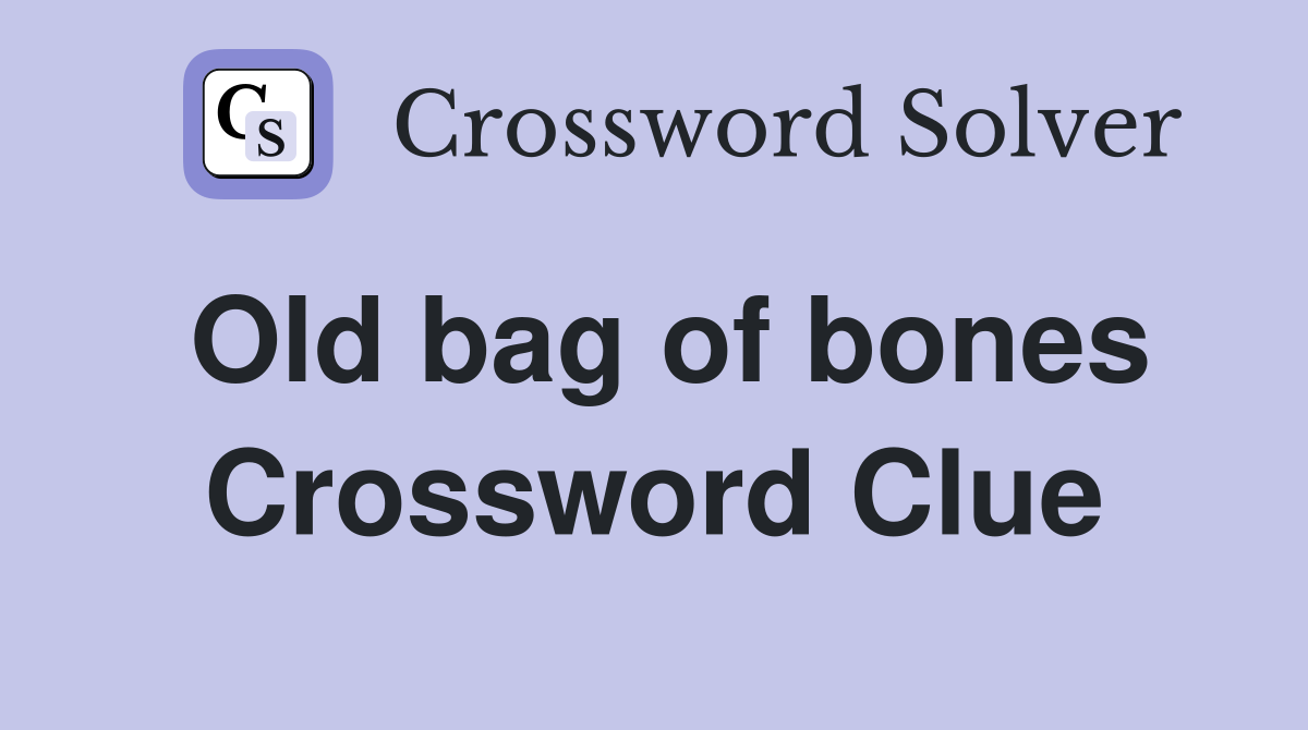Old bag of bones Crossword Clue