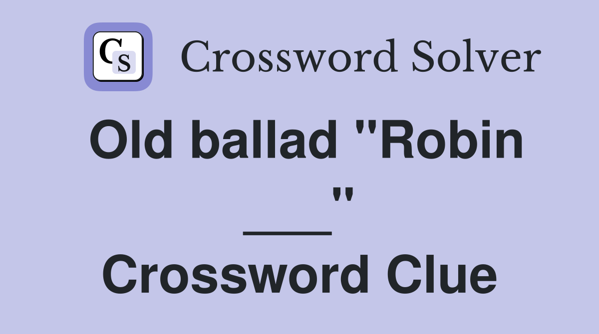 Old ballad "Robin ___" Crossword Clue