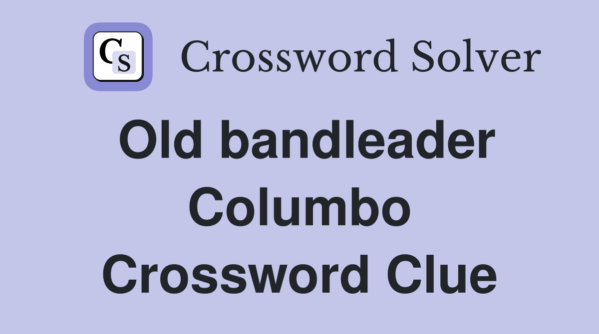 Old bandleader Columbo Crossword Clue