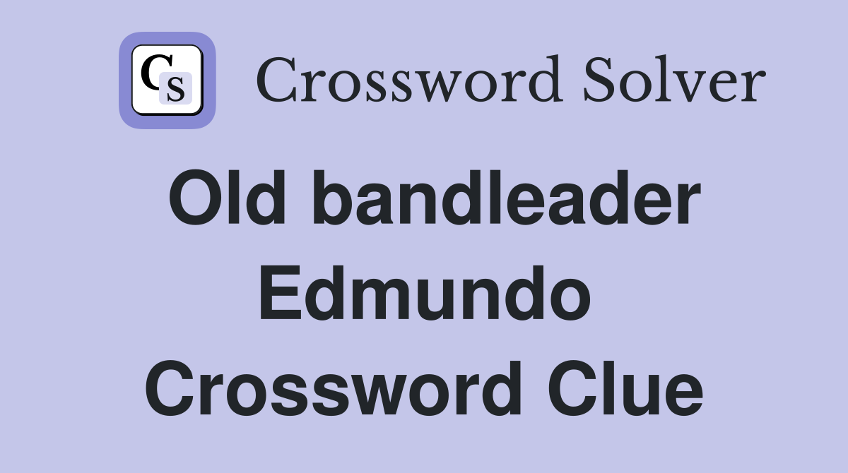 Old bandleader Edmundo Crossword Clue