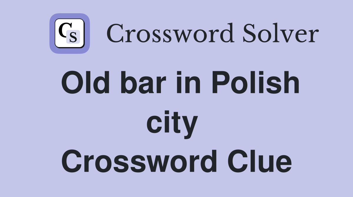 Old bar in Polish city  Crossword Clue