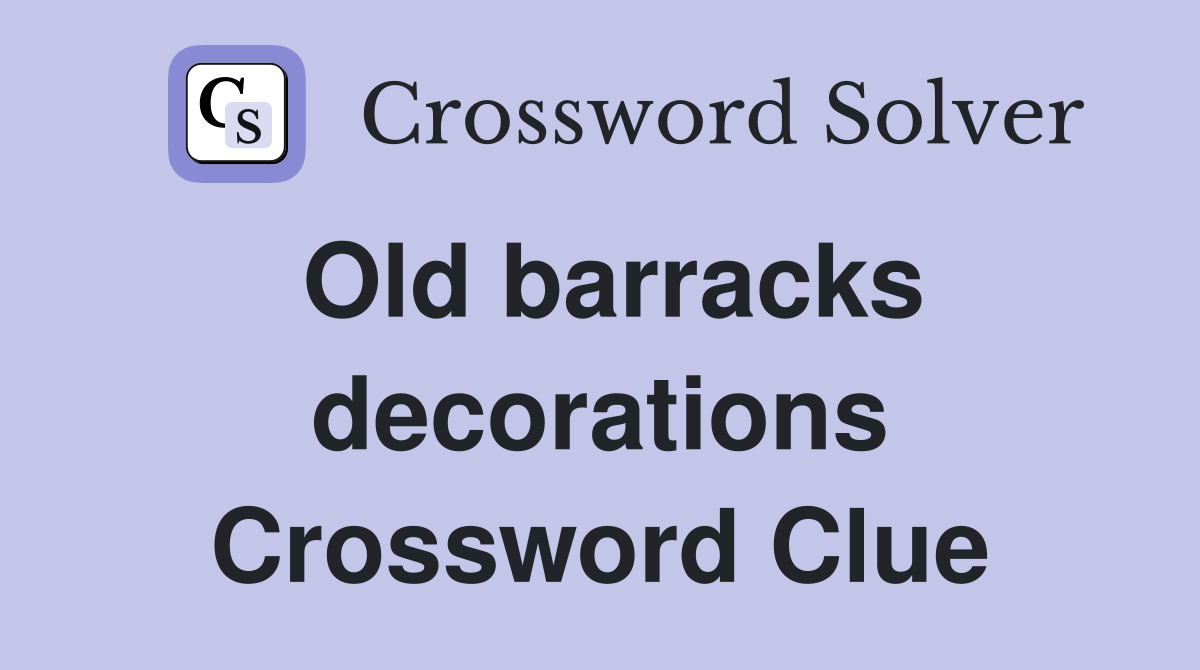 Old barracks decorations Crossword Clue