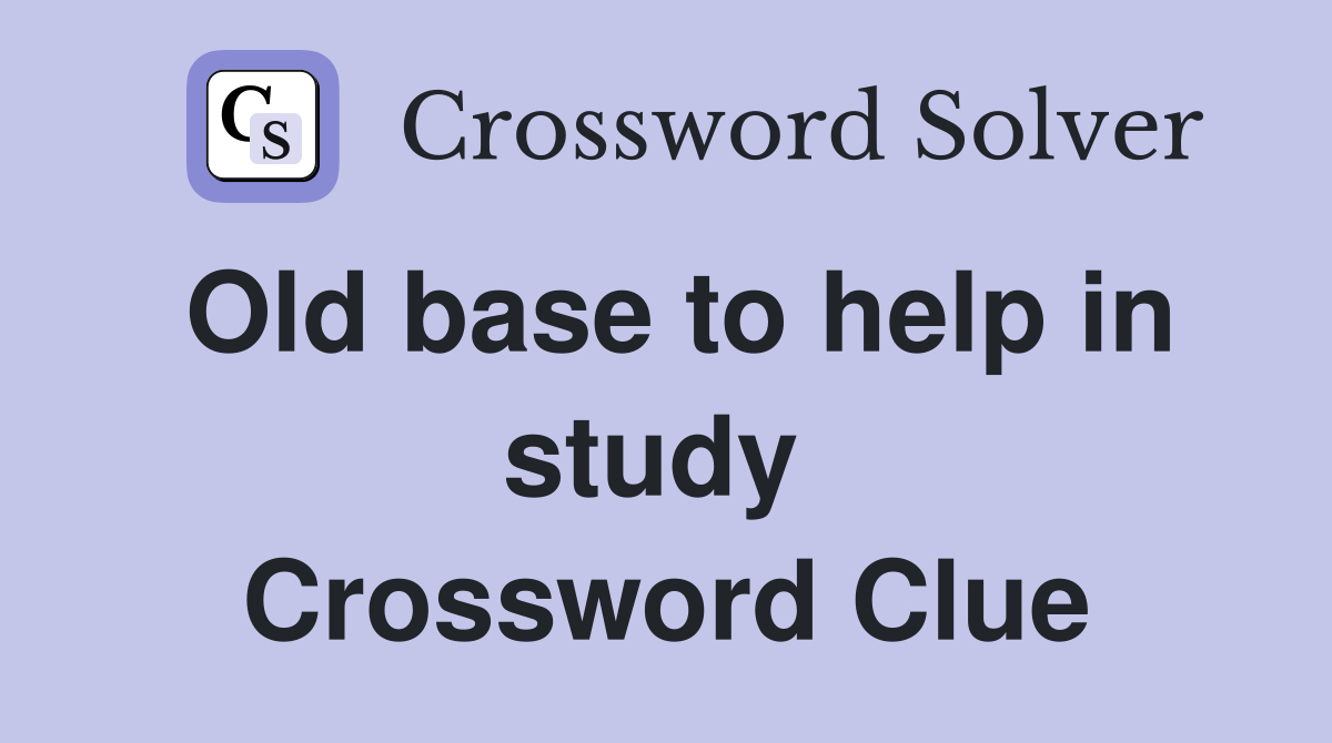 Old base to help in study  Crossword Clue