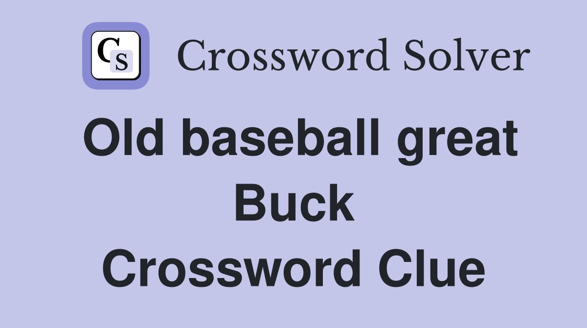 Old baseball great Buck Crossword Clue