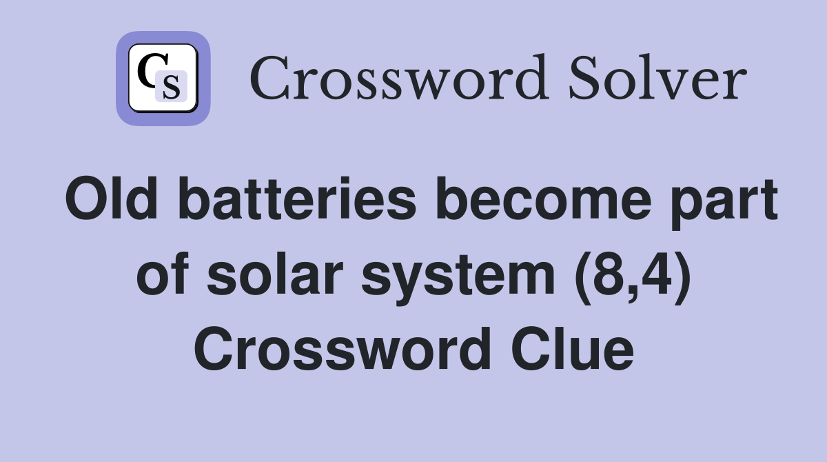 Old batteries become part of solar system (8,4) Crossword Clue