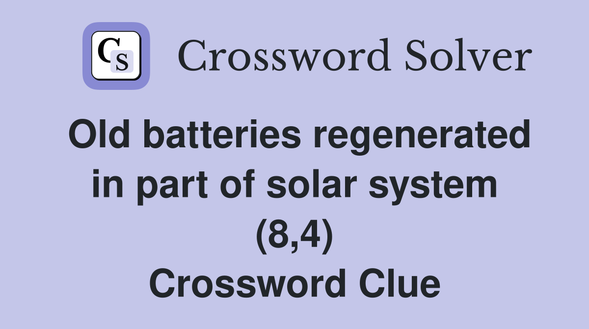 Old batteries regenerated in part of solar system (8,4) Crossword Clue