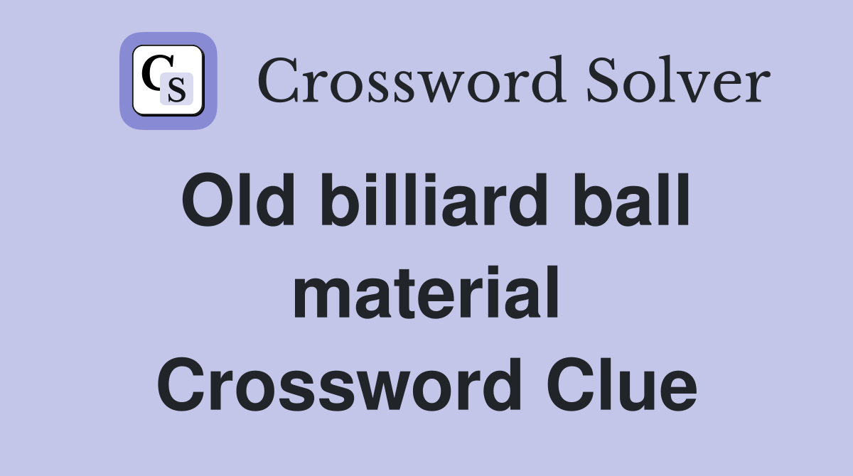 Old billiard ball material Crossword Clue
