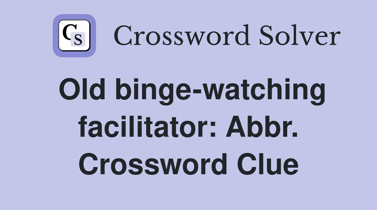 Old binge-watching facilitator: Abbr. Crossword Clue