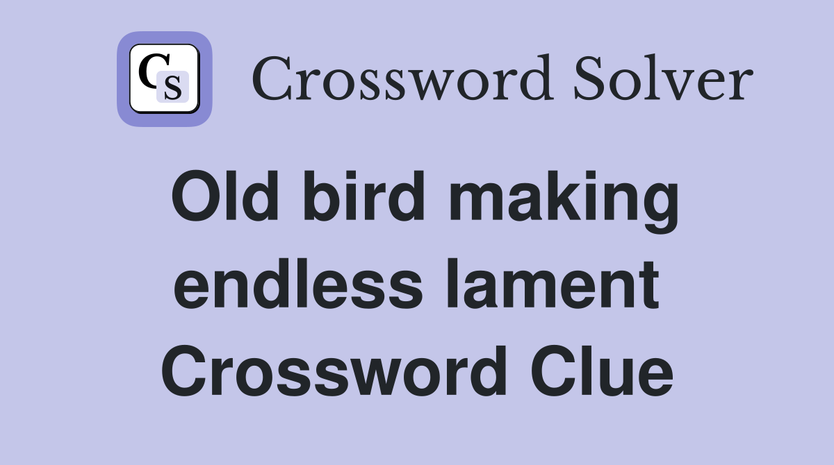 Old bird making endless lament Crossword Clue