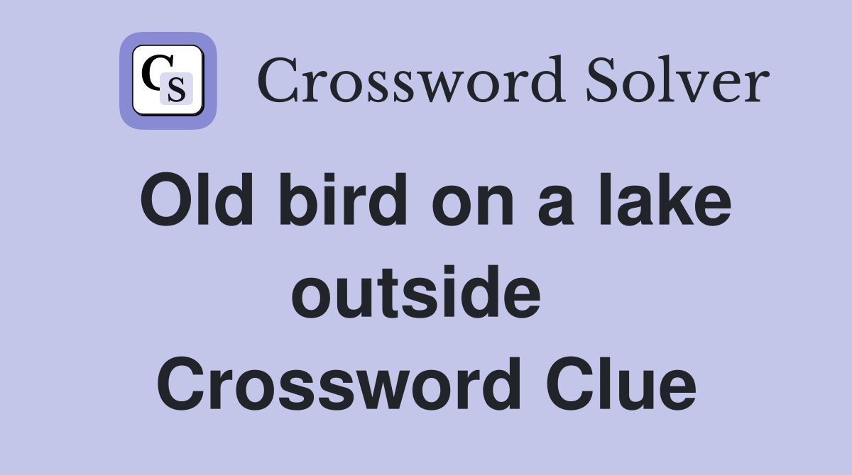 Old bird on a lake outside  Crossword Clue