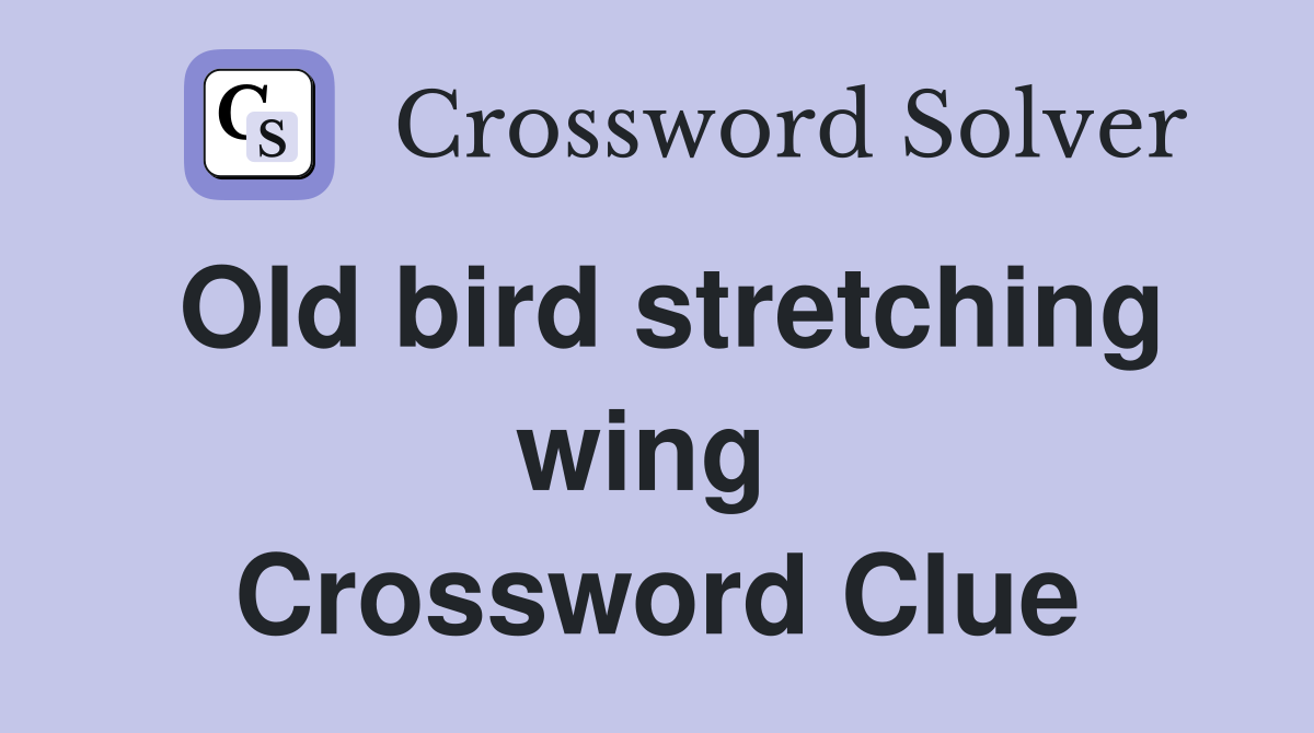 Old bird stretching wing  Crossword Clue