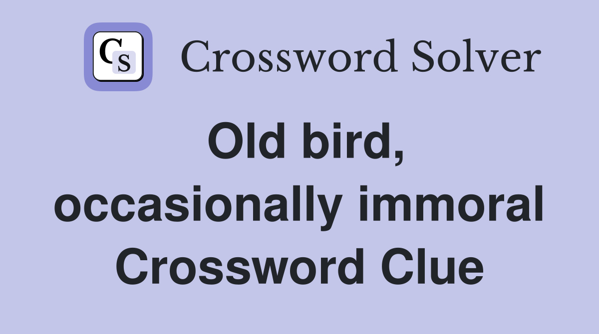 Old bird, occasionally immoral Crossword Clue