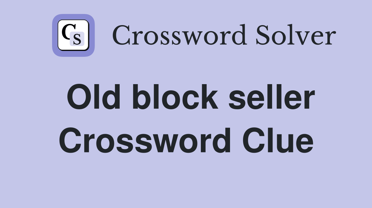 Old block seller Crossword Clue