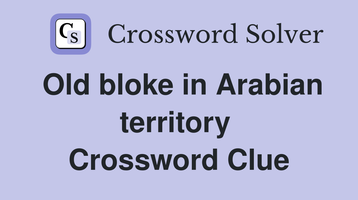 Old bloke in Arabian territory  Crossword Clue