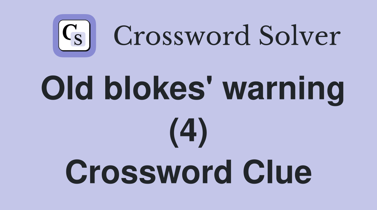 Old blokes' warning (4) Crossword Clue