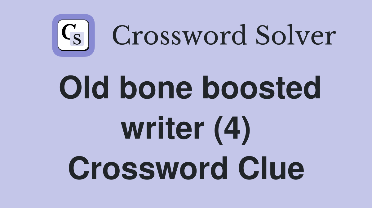 Old bone boosted writer (4) Crossword Clue