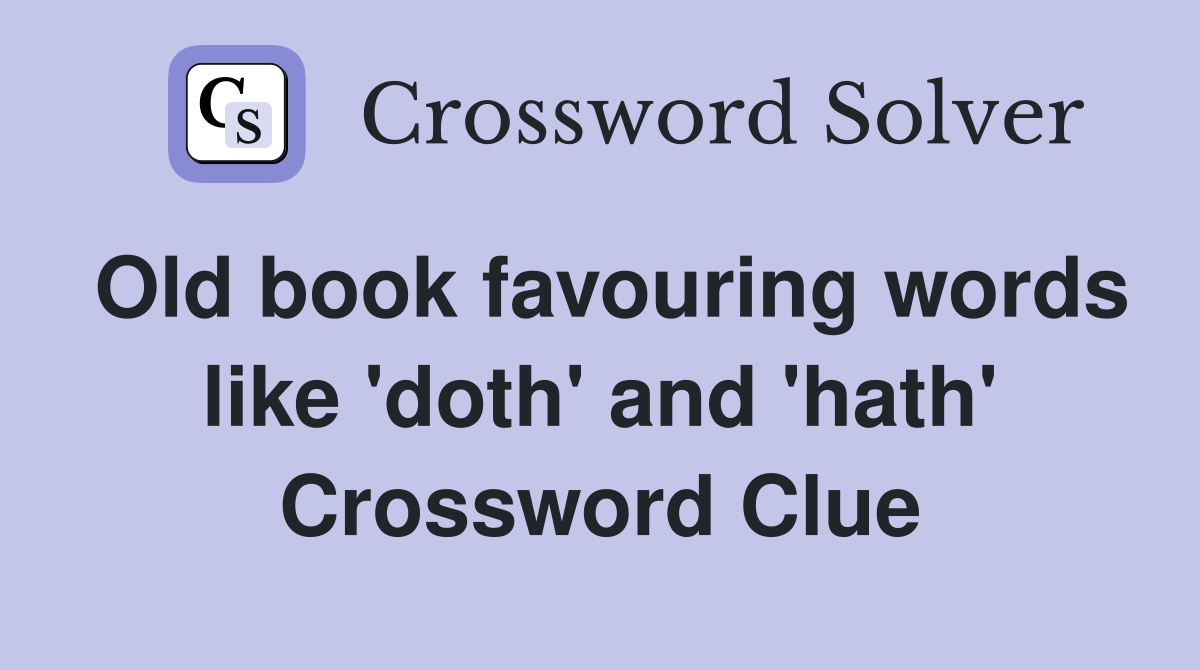 Old book favouring words like 'doth' and 'hath' Crossword Clue