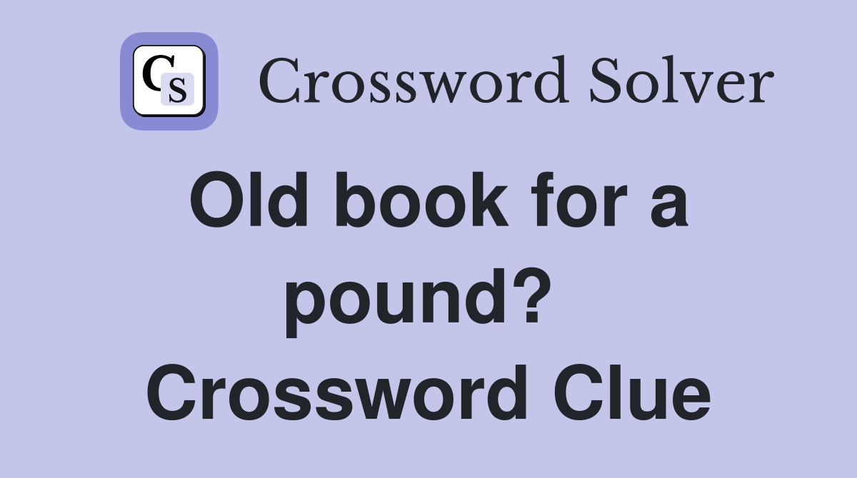 Old book for a pound?  Crossword Clue