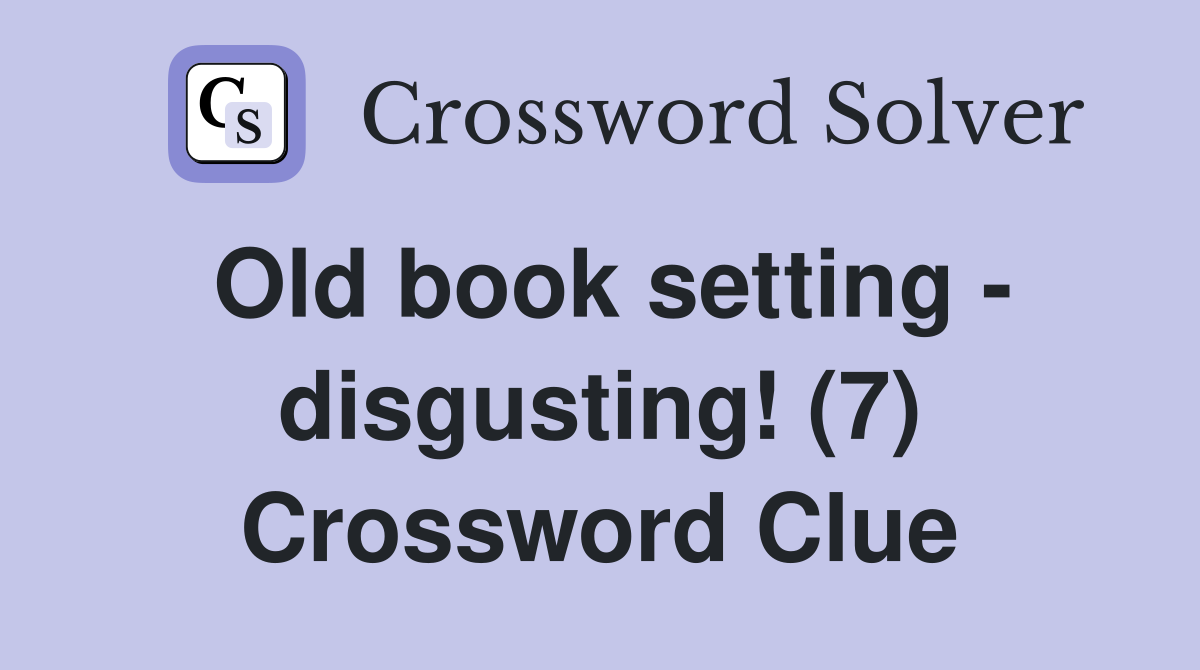 Old book setting - disgusting! (7) Crossword Clue