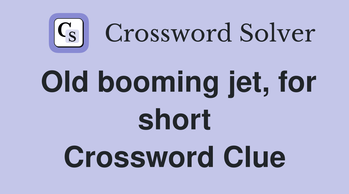 Old booming jet, for short Crossword Clue