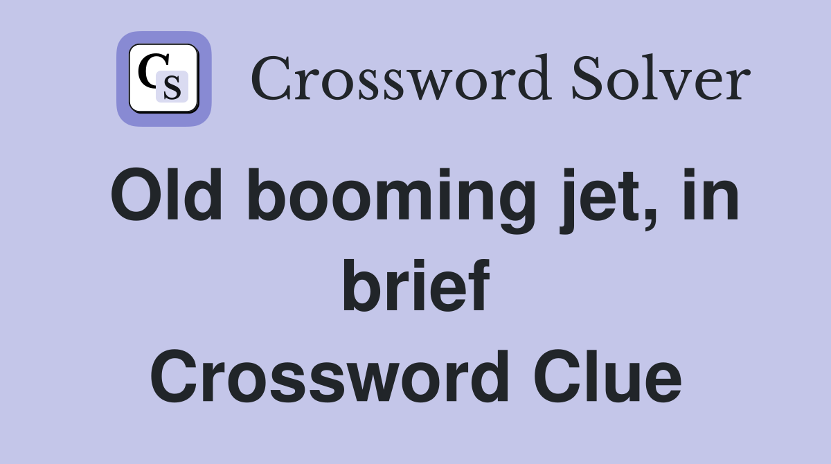 Old booming jet, in brief Crossword Clue