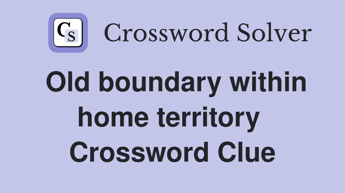 Old boundary within home territory  Crossword Clue