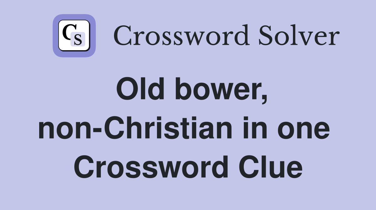 Old bower, non-Christian in one  Crossword Clue