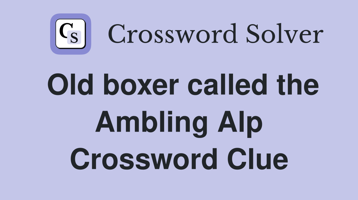 Old boxer called the Ambling Alp Crossword Clue