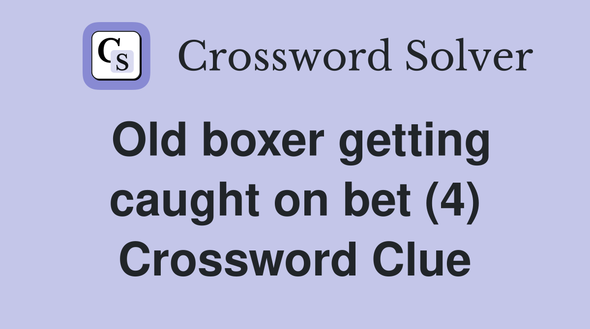 Old boxer getting caught on bet (4) Crossword Clue
