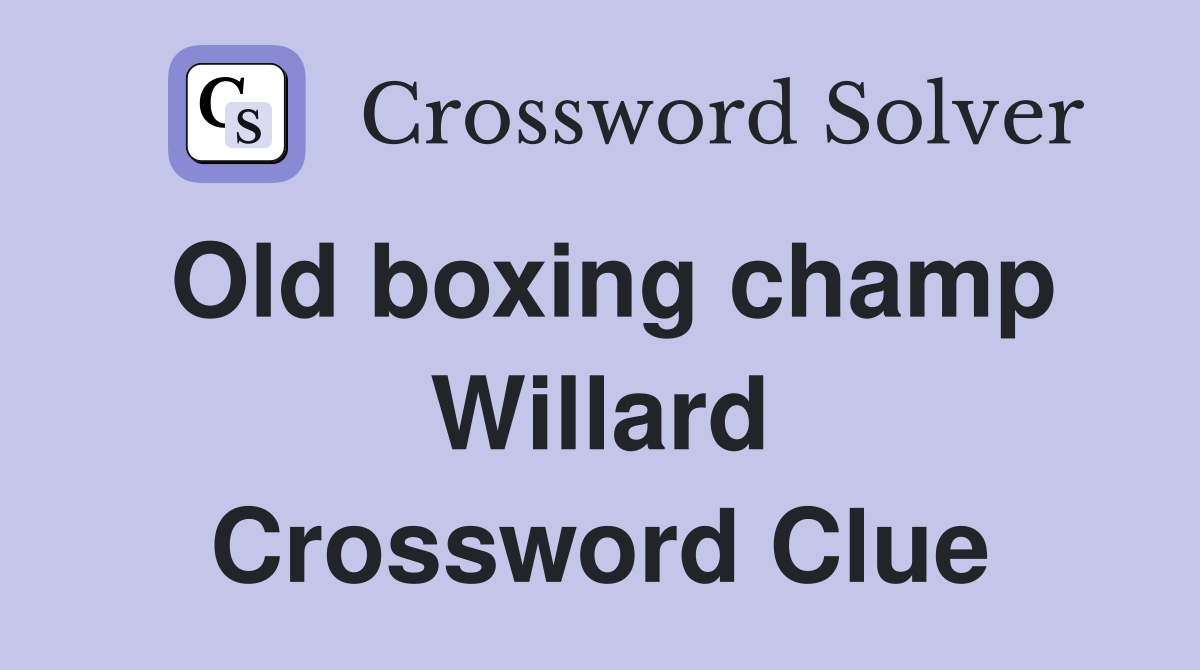 Old boxing champ Willard Crossword Clue