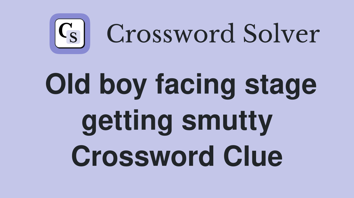 Old boy facing stage getting smutty Crossword Clue