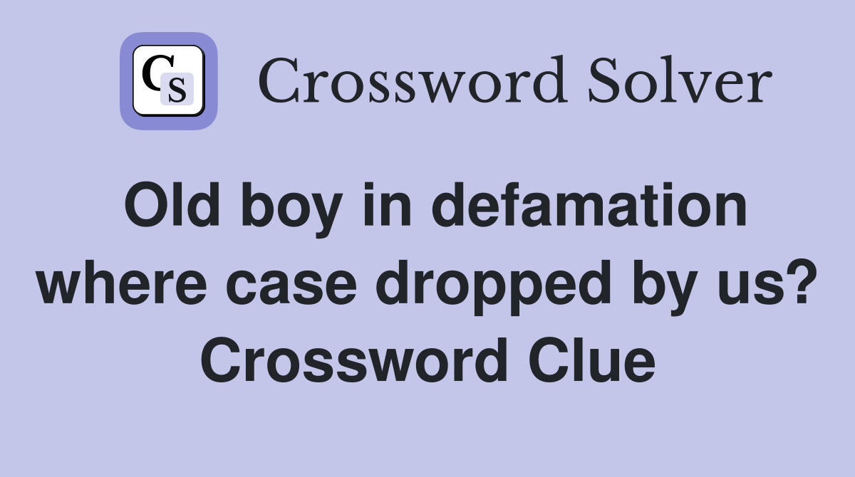 Old boy in defamation where case dropped by us? Crossword Clue